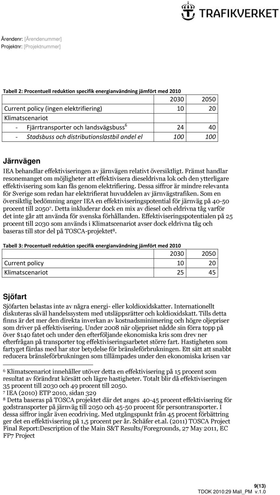 Främst handlar resonemanget om möjligheter att effektivisera dieseldrivna lok och den ytterligare effektivisering som kan fås genom elektrifiering.