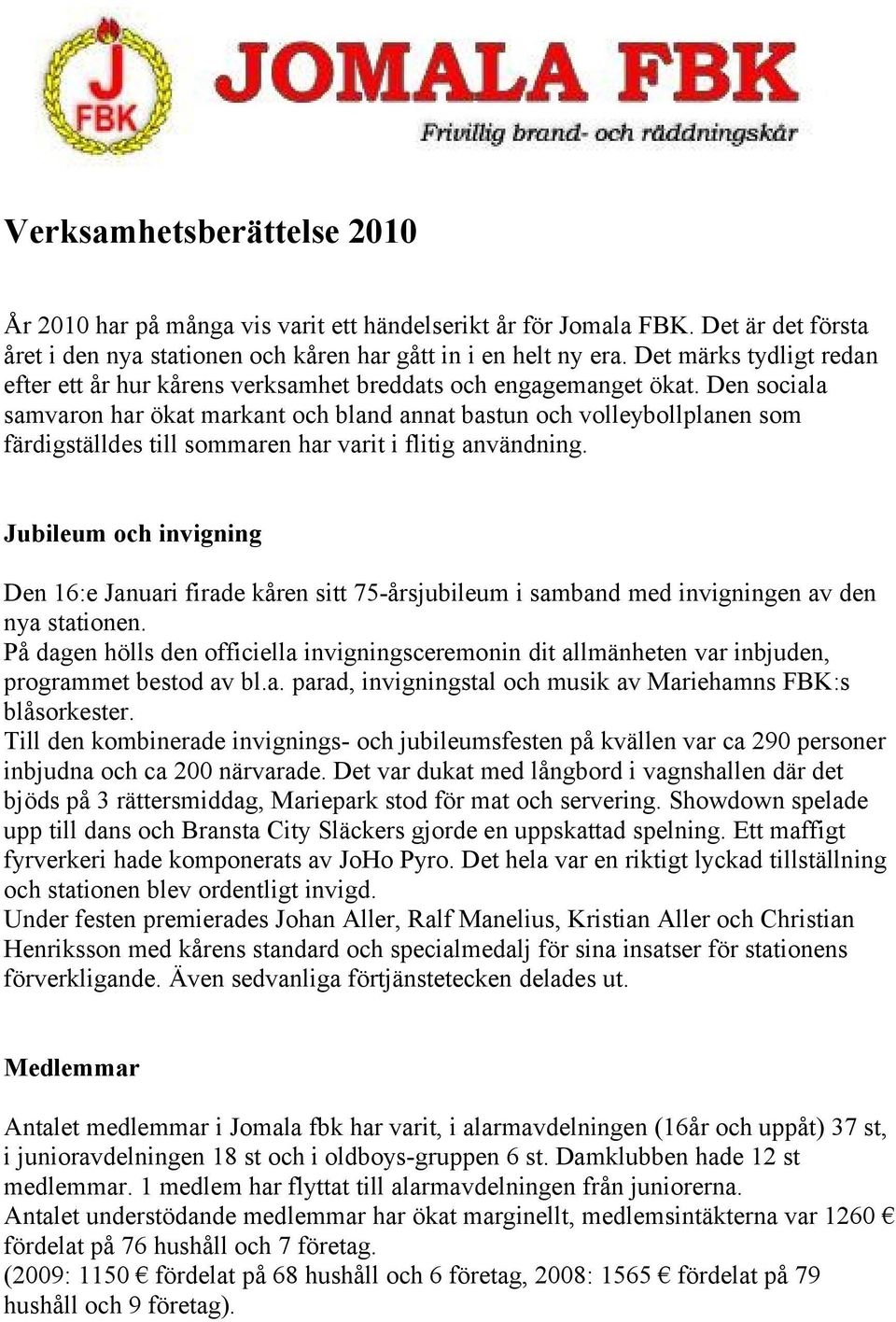 Den sociala samvaron har ökat markant och bland annat bastun och volleybollplanen som färdigställdes till sommaren har varit i flitig användning.