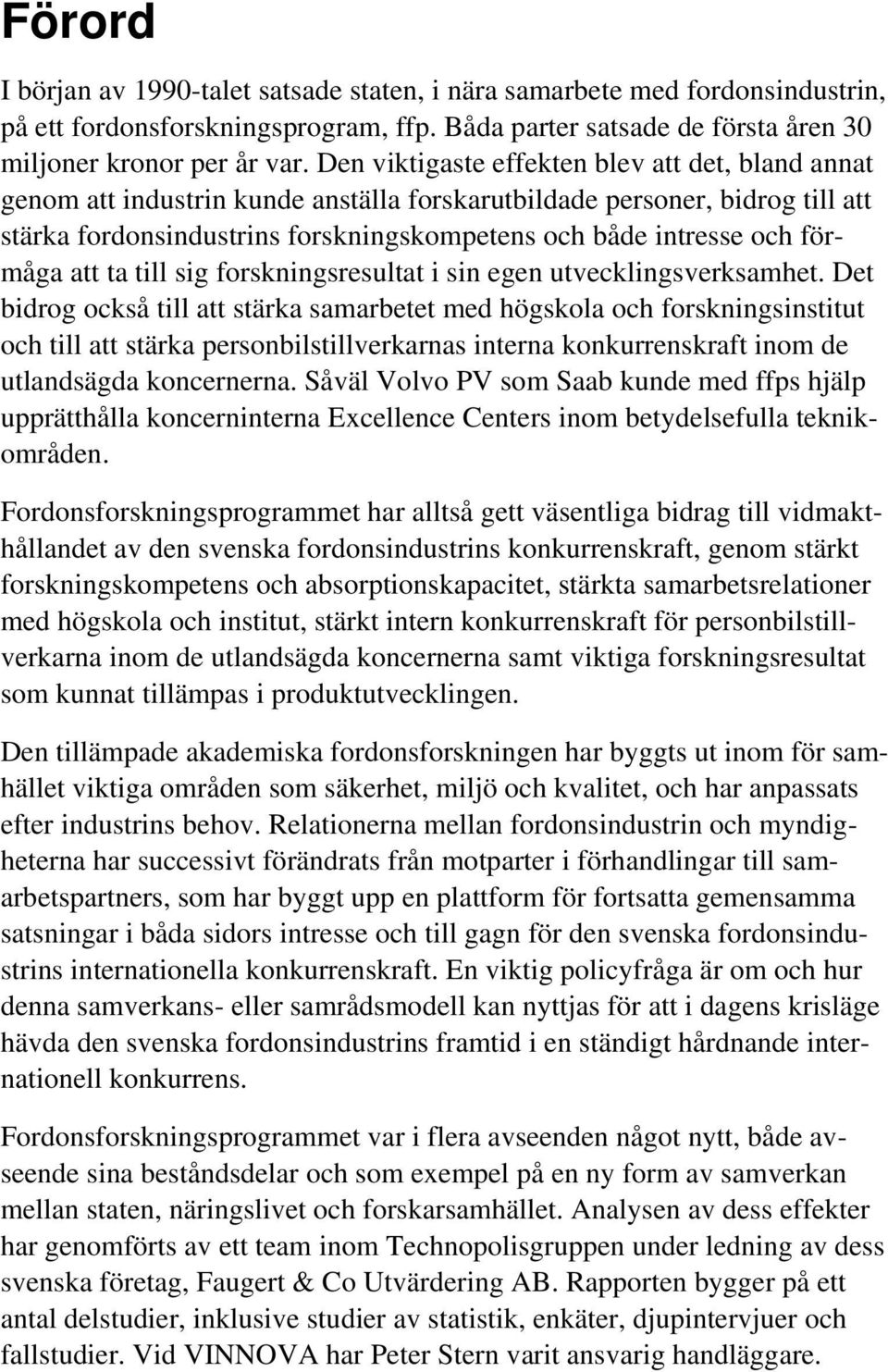 förmåga att ta till sig forskningsresultat i sin egen utvecklingsverksamhet.