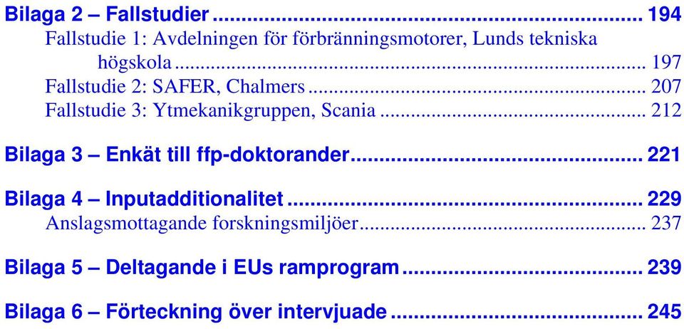 .. 212 Bilaga 3 Enkät till ffp-doktorander... 221 Bilaga 4 Inputadditionalitet.