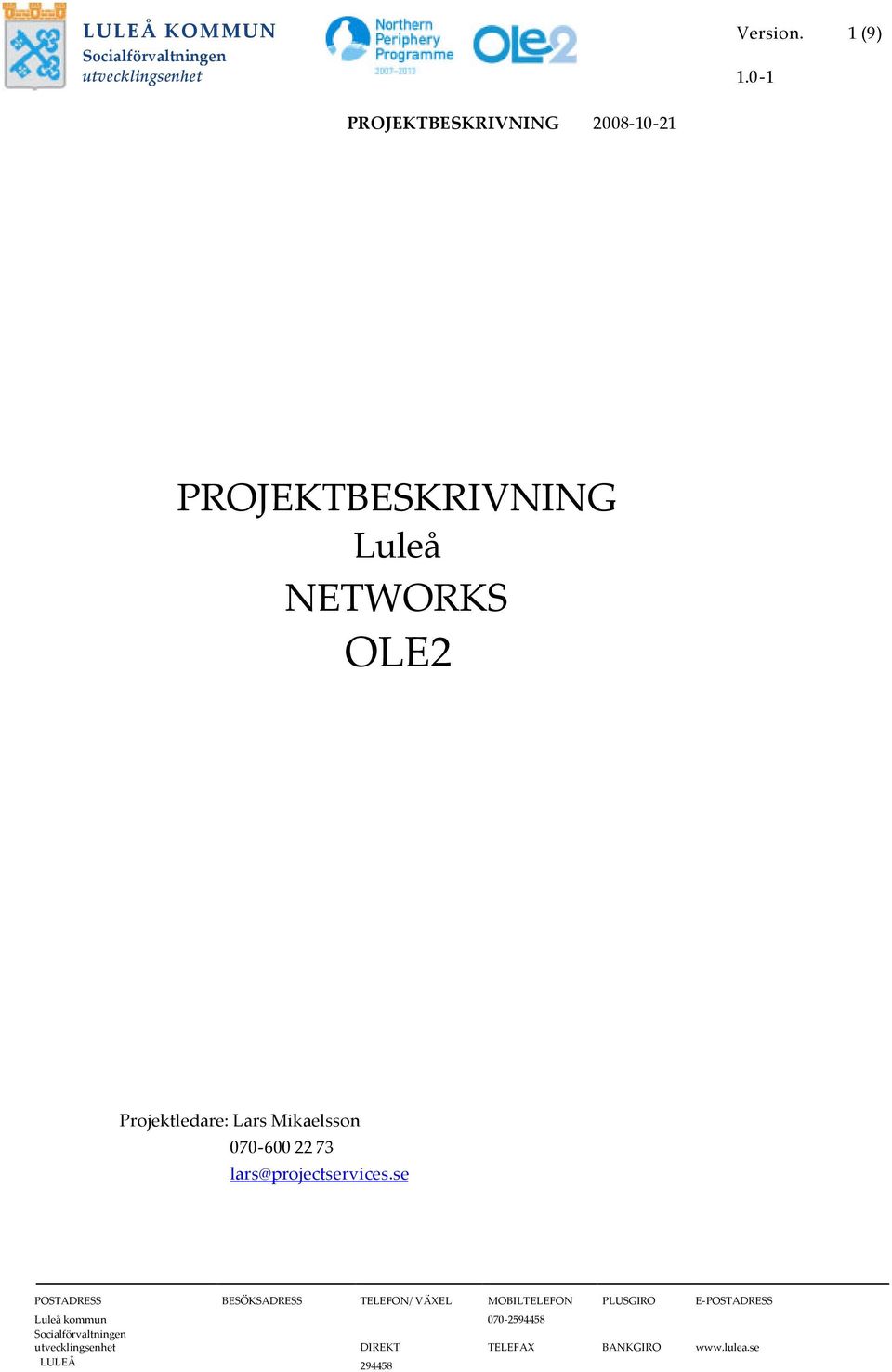 Lars Mikaelsson 070-600 22 73 lars@projectservices.