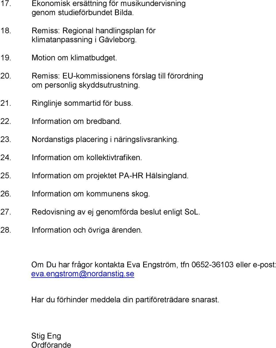 Nordanstigs placering i näringslivsranking. 24. Information om kollektivtrafiken. 25. Information om projektet PA-HR Hälsingland. 26. Information om kommunens skog. 27.