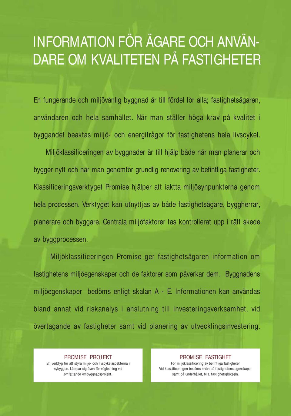 Miljöklassificeringen av byggnader är till hjälp både när man planerar och bygger nytt och när man genomför grundlig renovering av befintliga fastigheter.