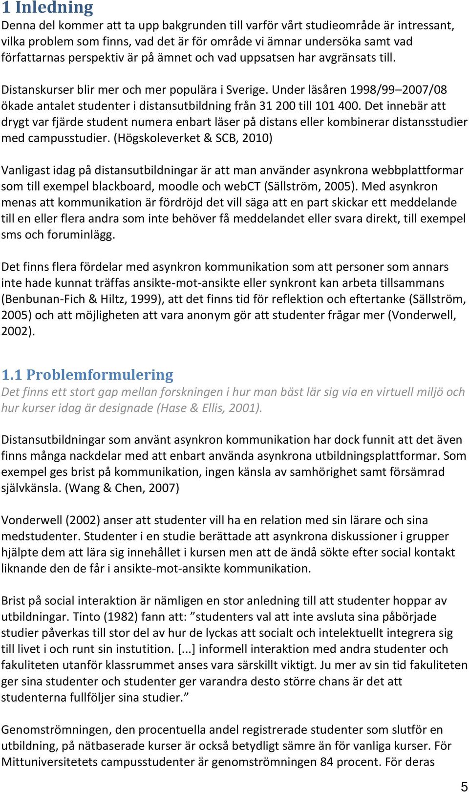 Det innebär att drygt var fjärde student numera enbart läser på distans eller kombinerar distansstudier med campusstudier.