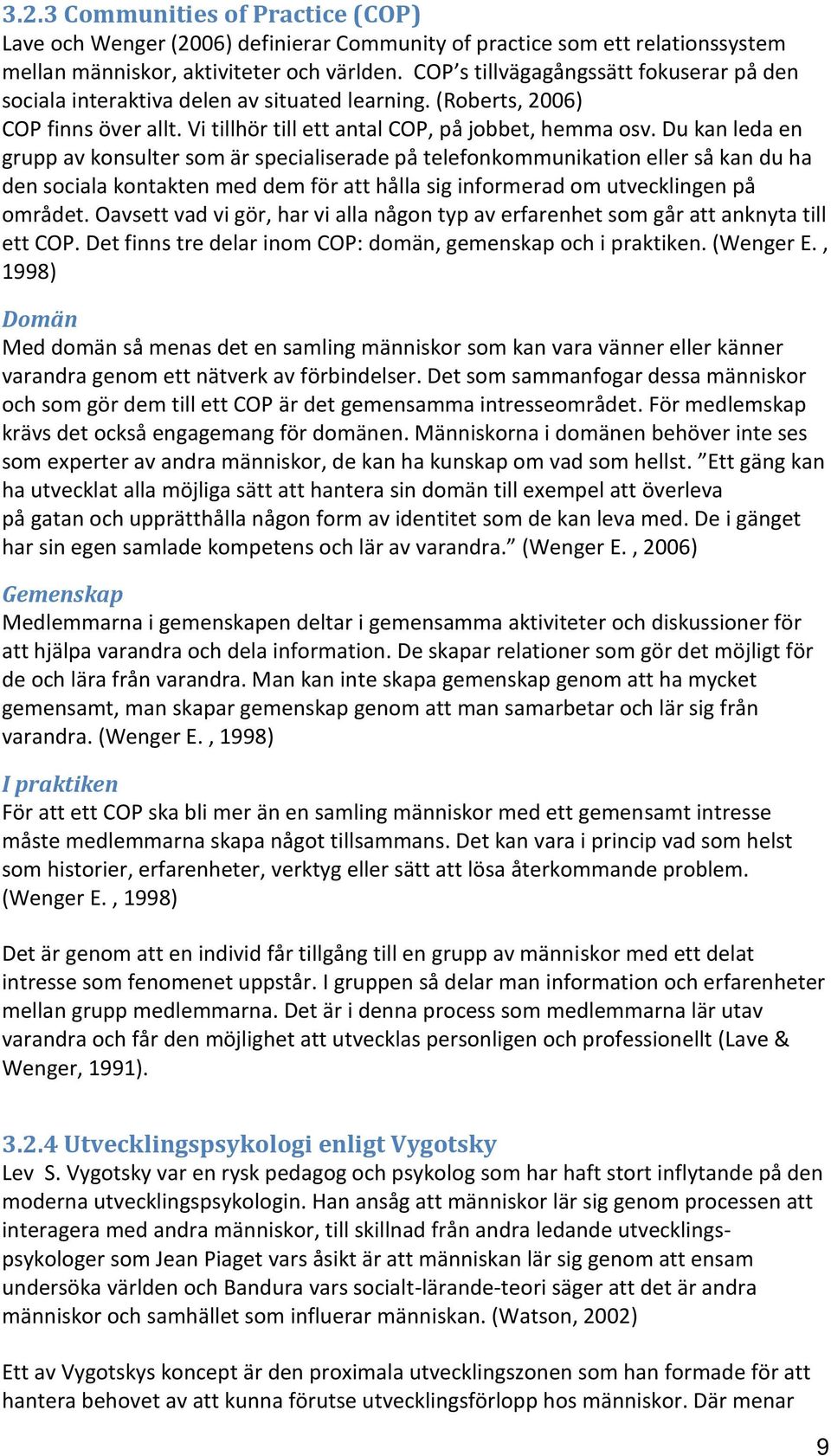 Du kan leda en grupp av konsulter som är specialiserade på telefonkommunikation eller så kan du ha den sociala kontakten med dem för att hålla sig informerad om utvecklingen på området.