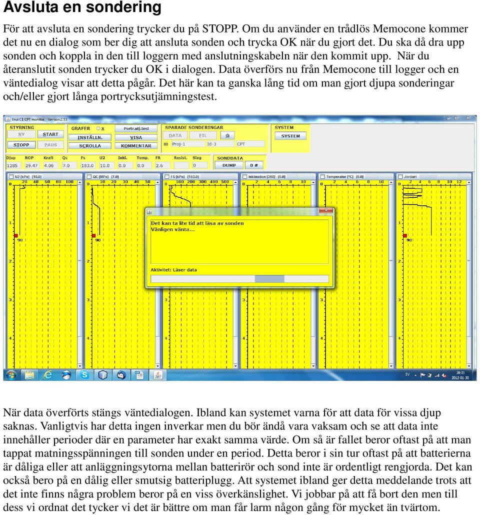 Data överförs nu från Memocone till logger och en väntedialog visar att detta pågår. Det här kan ta ganska lång tid om man gjort djupa sonderingar och/eller gjort långa portrycksutjämningstest.