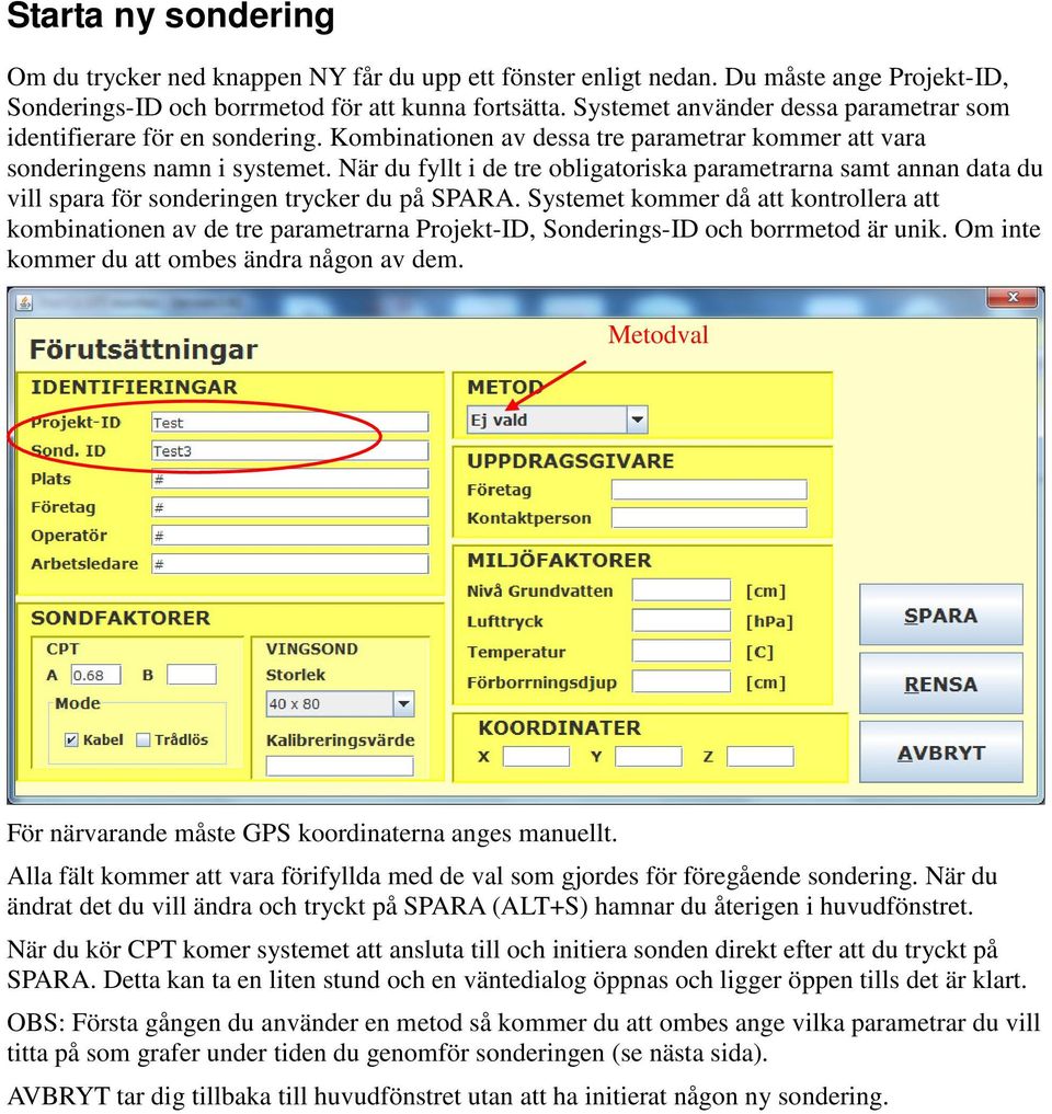 När du fyllt i de tre obligatoriska parametrarna samt annan data du vill spara för sonderingen trycker du på SPARA.