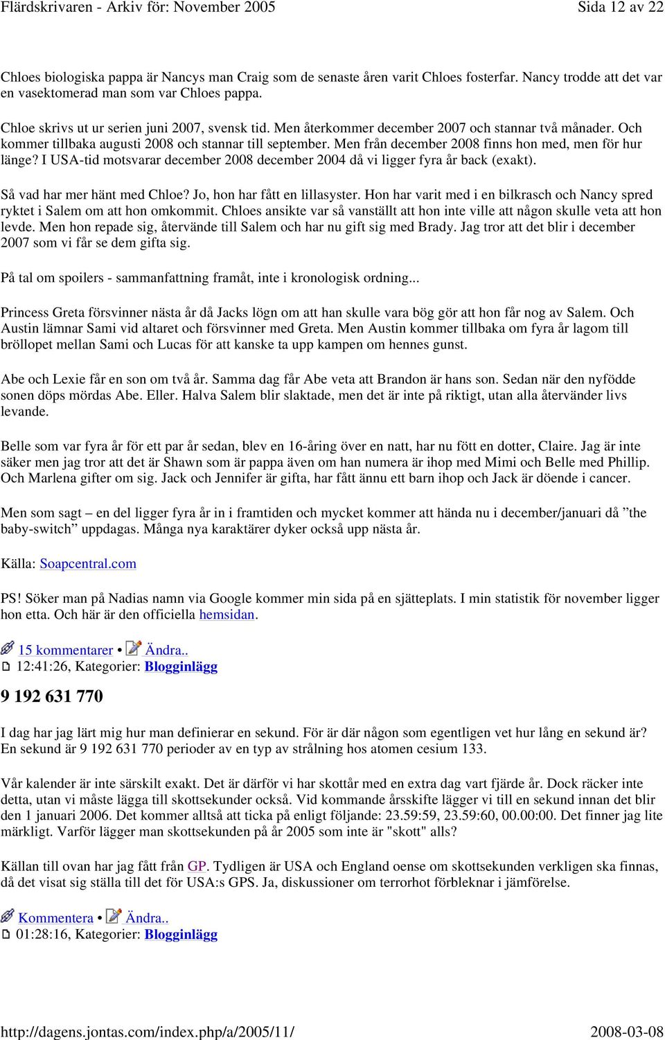 Men från december 2008 finns hon med, men för hur länge? I USA-tid motsvarar december 2008 december 2004 då vi ligger fyra år back (exakt). Så vad har mer hänt med Chloe?