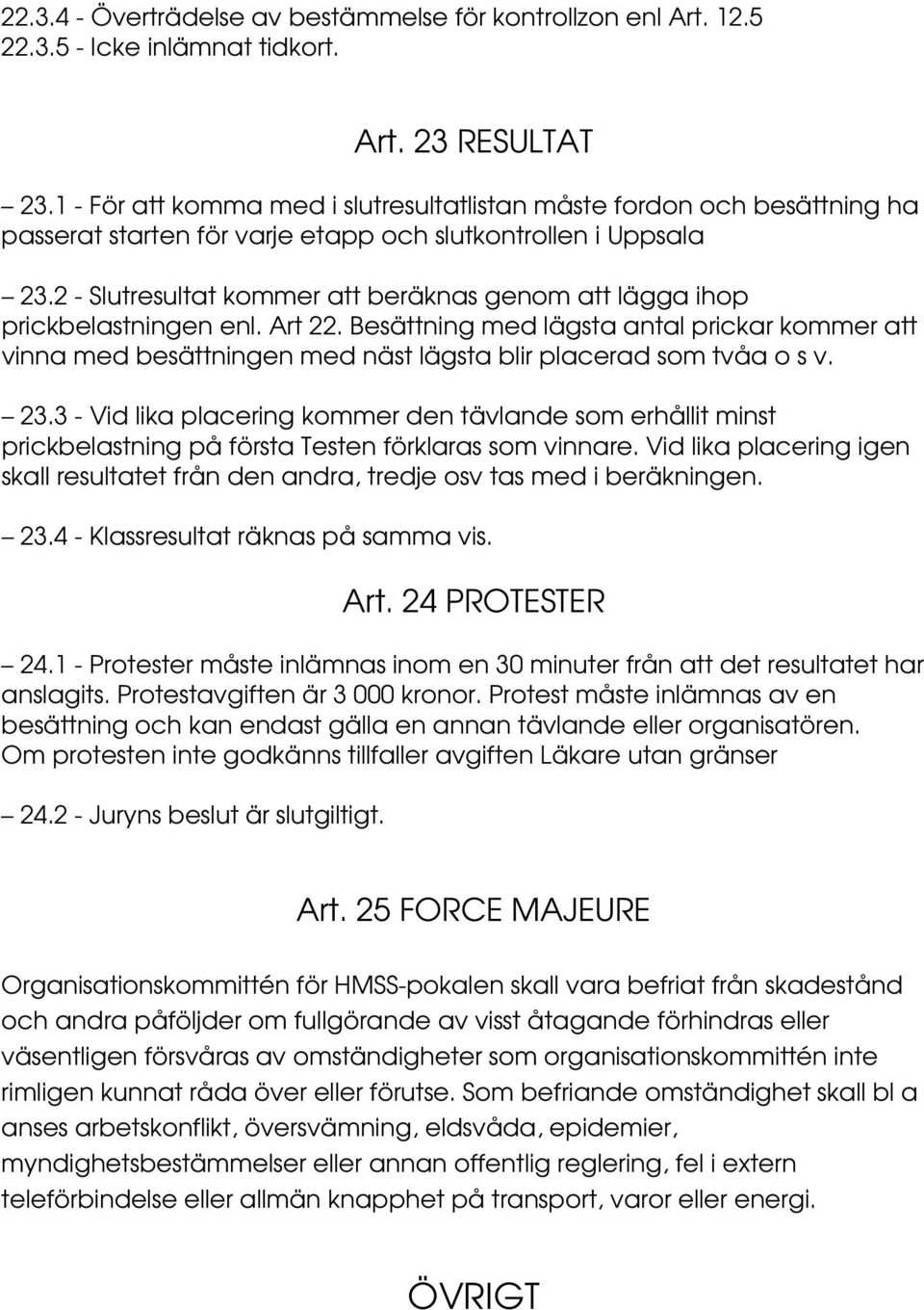 2 - Slutresultat kommer att beräknas genom att lägga ihop prickbelastningen enl. Art 22.