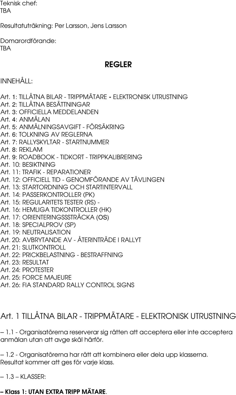 9: ROADBOOK - TIDKORT - TRIPPKALIBRERING Art. 10: BESIKTNING Art. 11: TRAFIK - REPARATIONER Art. 12: OFFICIELL TID - GENOMFÖRANDE AV TÄVLINGEN Art. 13: STARTORDNING OCH STARTINTERVALL Art.