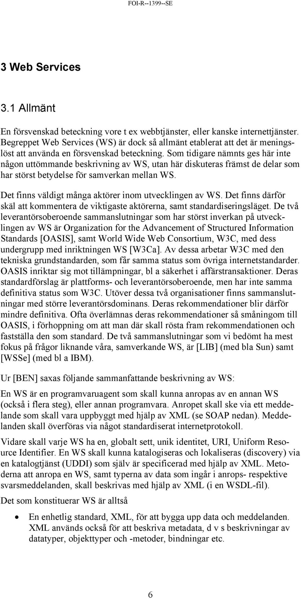 Som tidigare nämnts ges här inte någon uttömmande beskrivning av WS, utan här diskuteras främst de delar som har störst betydelse för samverkan mellan WS.