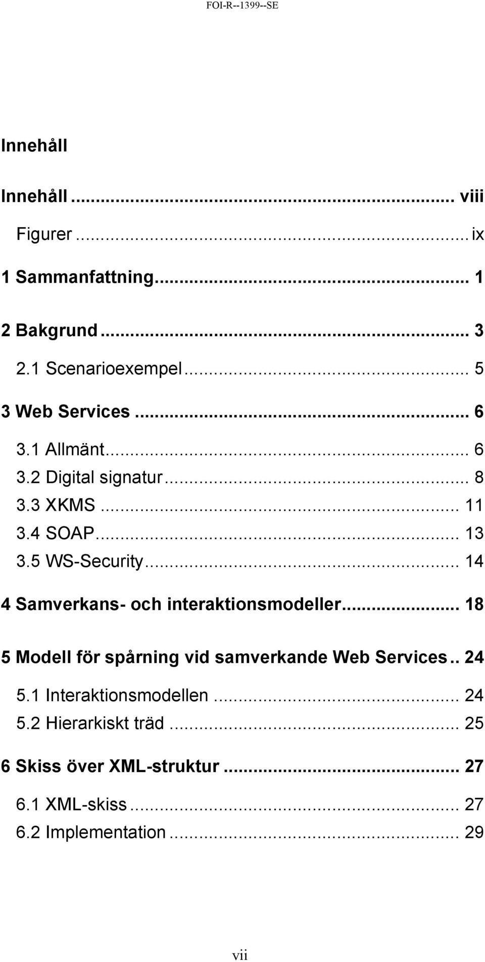 .. 14 4 Samverkans- och interaktionsmodeller... 18 5 Modell för spårning vid samverkande Web Services.. 24 5.