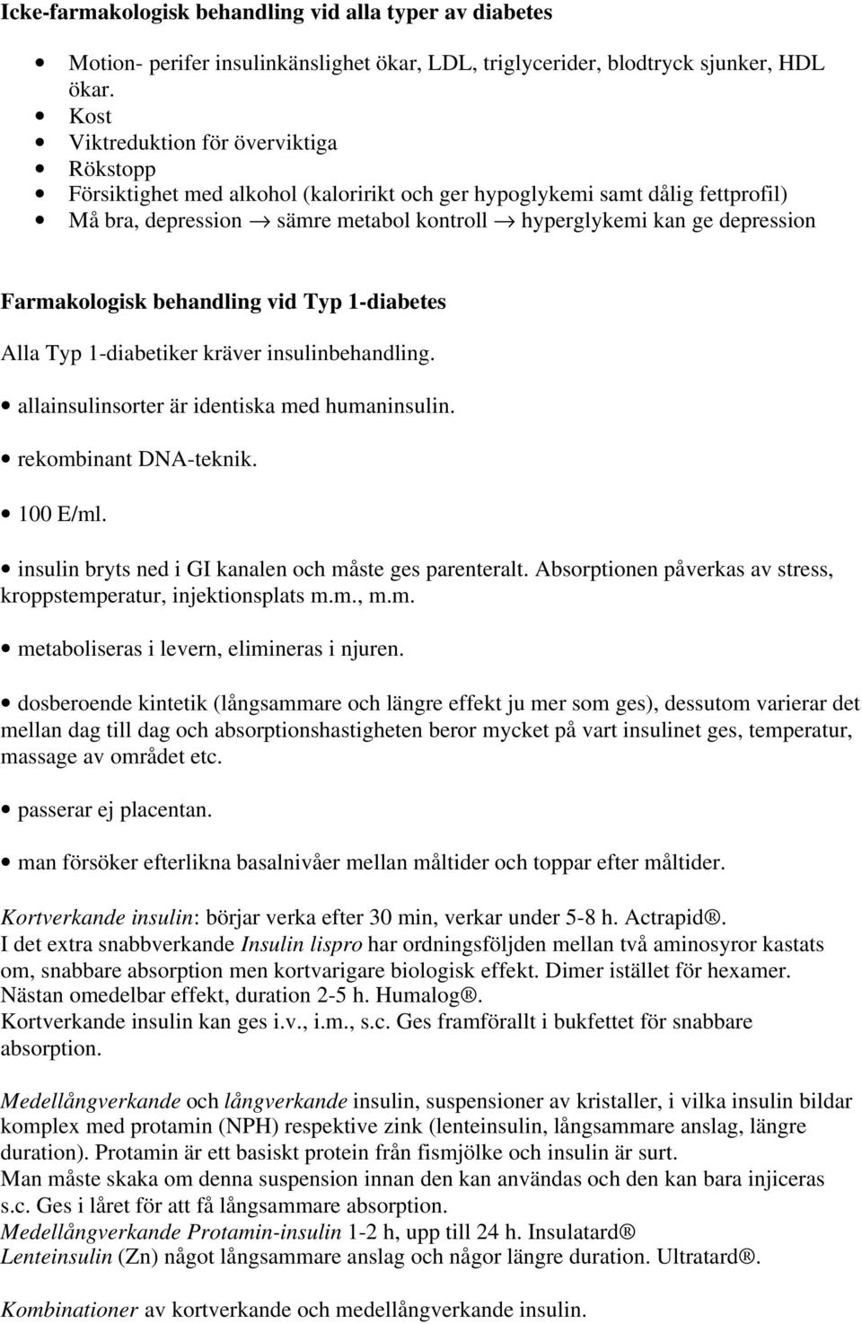 Farmakologisk behandling vid Typ 1-diabetes Alla Typ 1-diabetiker kräver insulinbehandling. allainsulinsorter är identiska med humaninsulin. rekombinant DNA-teknik. 100 E/ml.