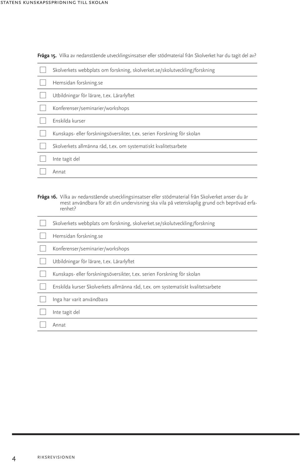 ex. om systematiskt kvalitetsarbete Inte tagit del Annat Fråga 16.