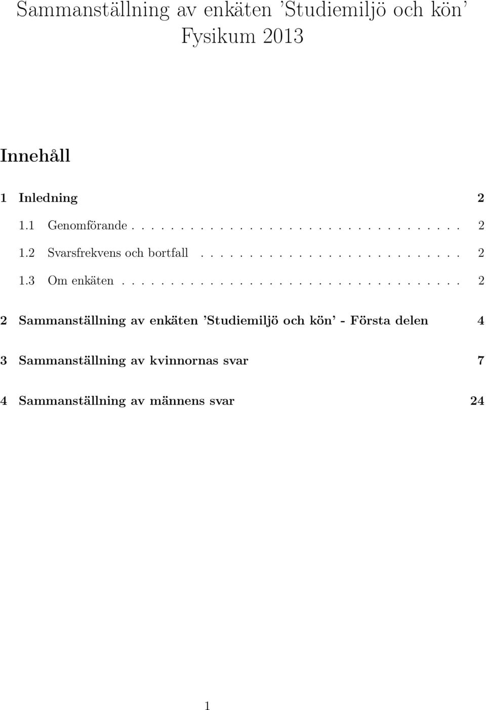 .................................. 2 2 Sammanställning av enkäten Studiemiljö och kön - Första