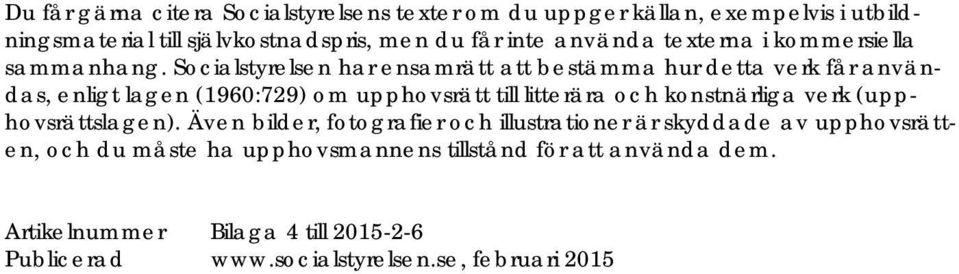 Socialstyrelsen har ensamrätt att bestämma hur detta verk får användas, enligt lagen (1960:729) om upphovsrätt till litterära och konstnärliga