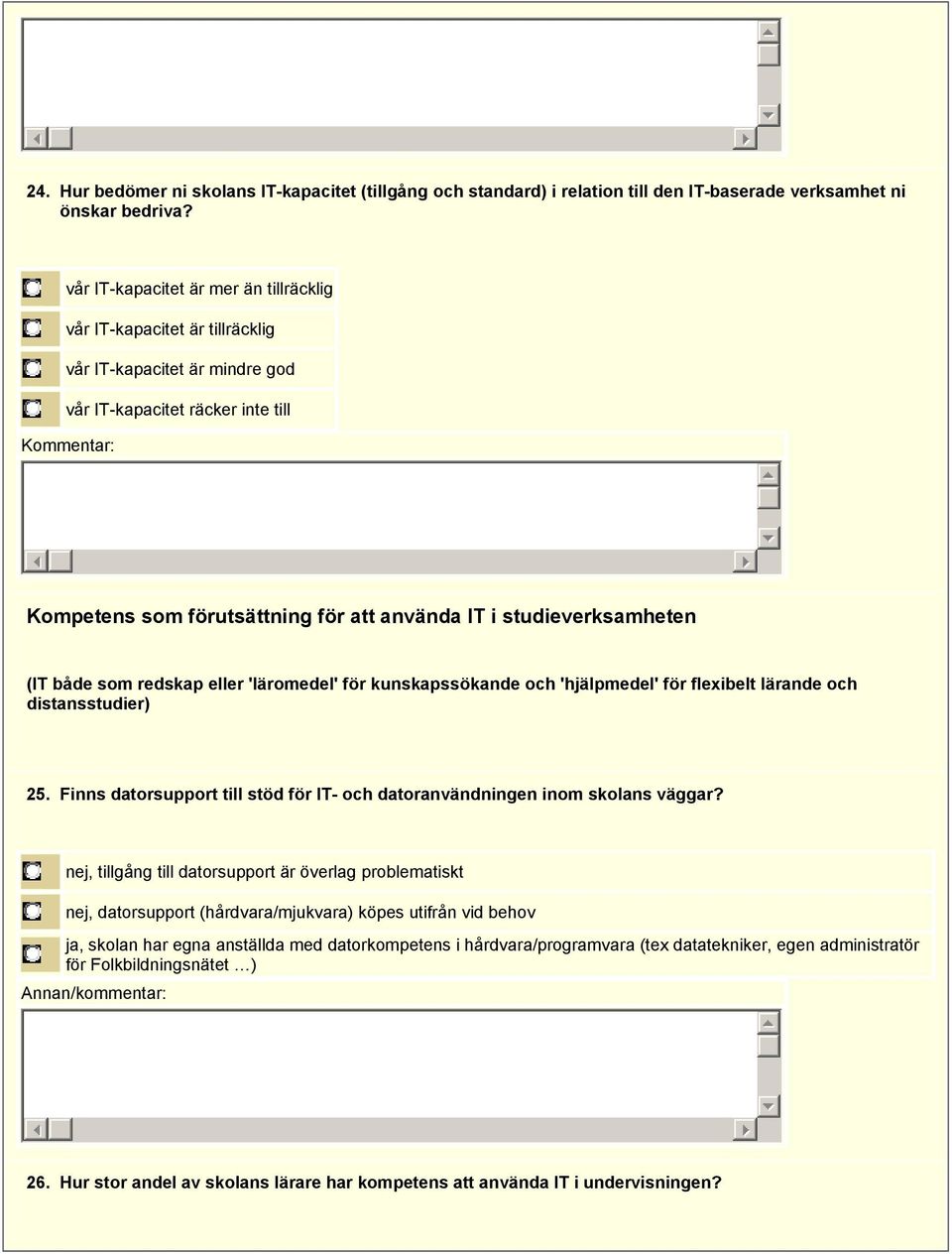 studieverksamheten (IT både som redskap eller 'läromedel' för kunskapssökande och 'hjälpmedel' för flexibelt lärande och distansstudier) 25.