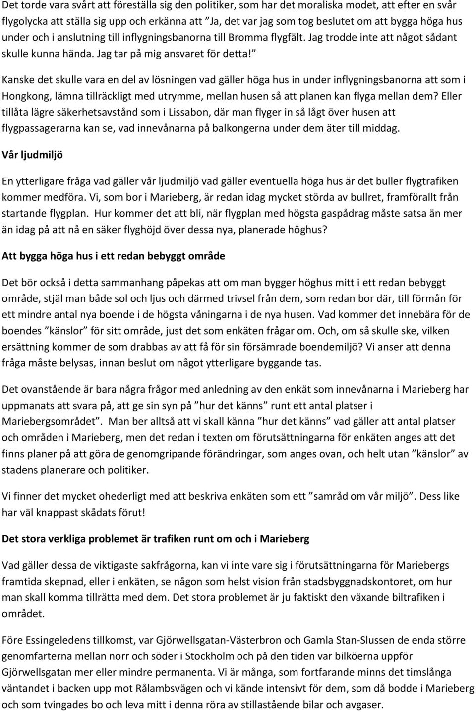 Kanske det skulle vara en del av lösningen vad gäller höga hus in under inflygningsbanorna att som i Hongkong, lämna tillräckligt med utrymme, mellan husen så att planen kan flyga mellan dem?