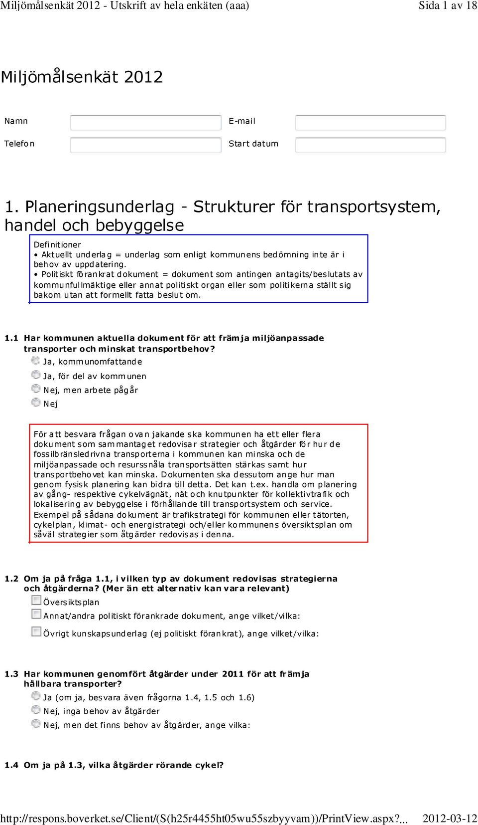 Politiskt förankrat dokument = dokument som antingen antagits/beslutats av kommunfullmäktige eller annat politiskt organ eller som politikerna ställt sig bakom utan att formellt fatta beslut om. 1.
