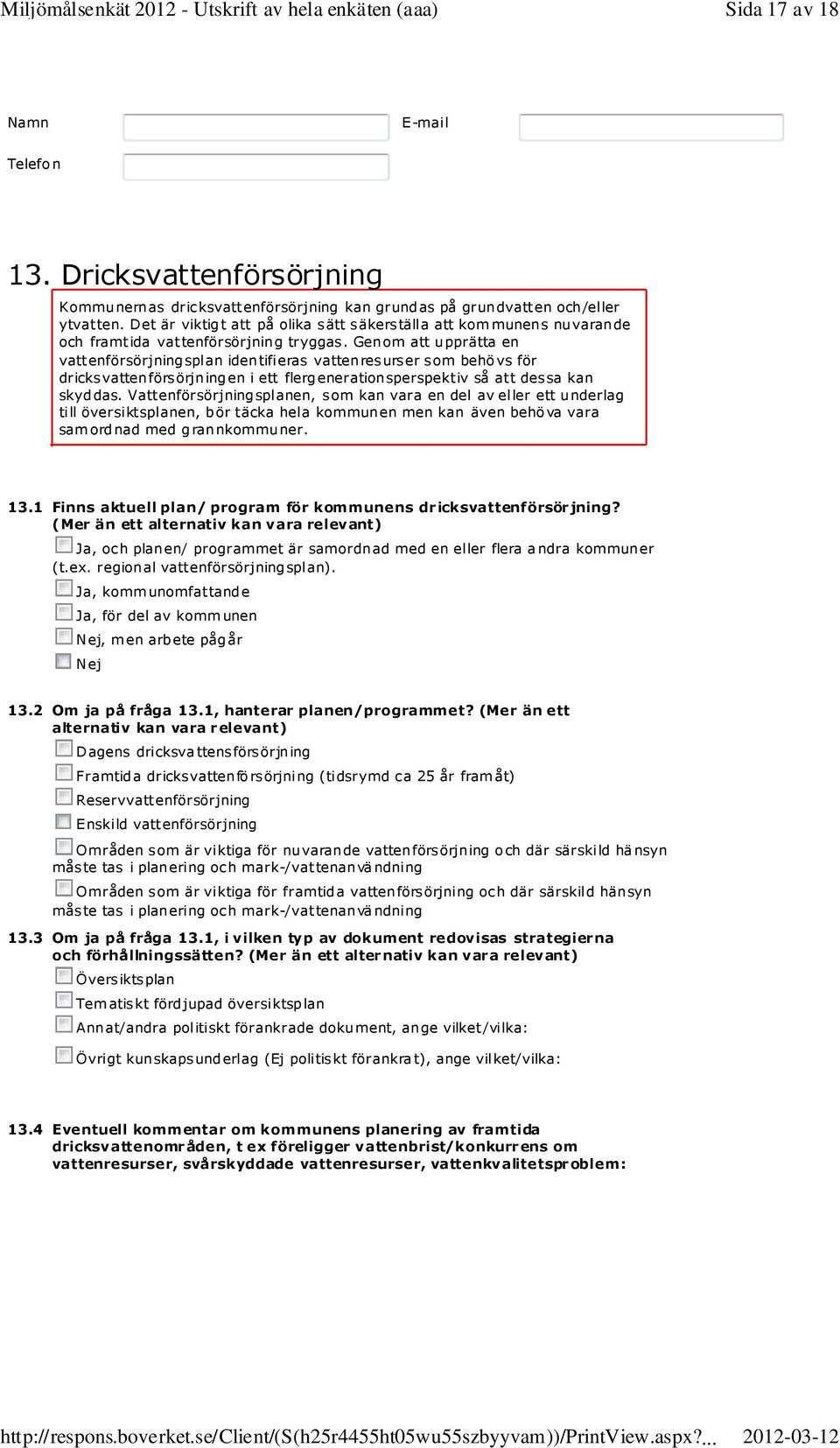 Genom att upprätta en vattenförsörjningsplan identifieras vattenresurser som behövs för dricksvattenförsörjningen i ett flergenerationsperspektiv så att dessa kan skyddas.