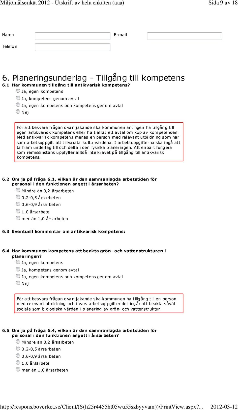 ha träffat ett avtal om köp av kompetensen. Med antikvarisk kompetens menas en person med relevant utbildning som har som arbetsuppgift att tillvarata kulturvärdena.
