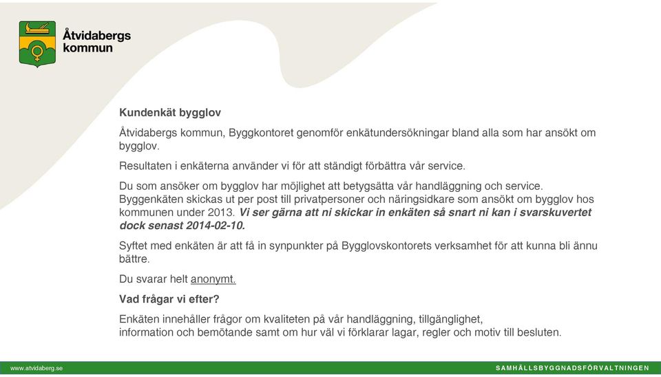 Byggenkäten skickas ut per post till privatpersoner och näringsidkare som ansökt om bygglov hos kommunen under 2013.