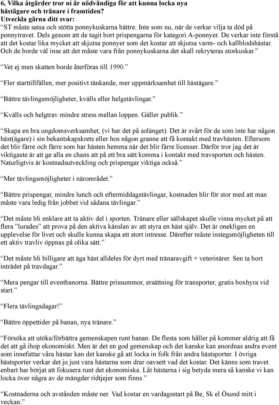 De verkar inte förstå att det kostar lika mycket att skjutsa ponnyer som det kostar att skjutsa varm- och kallblodshästar.