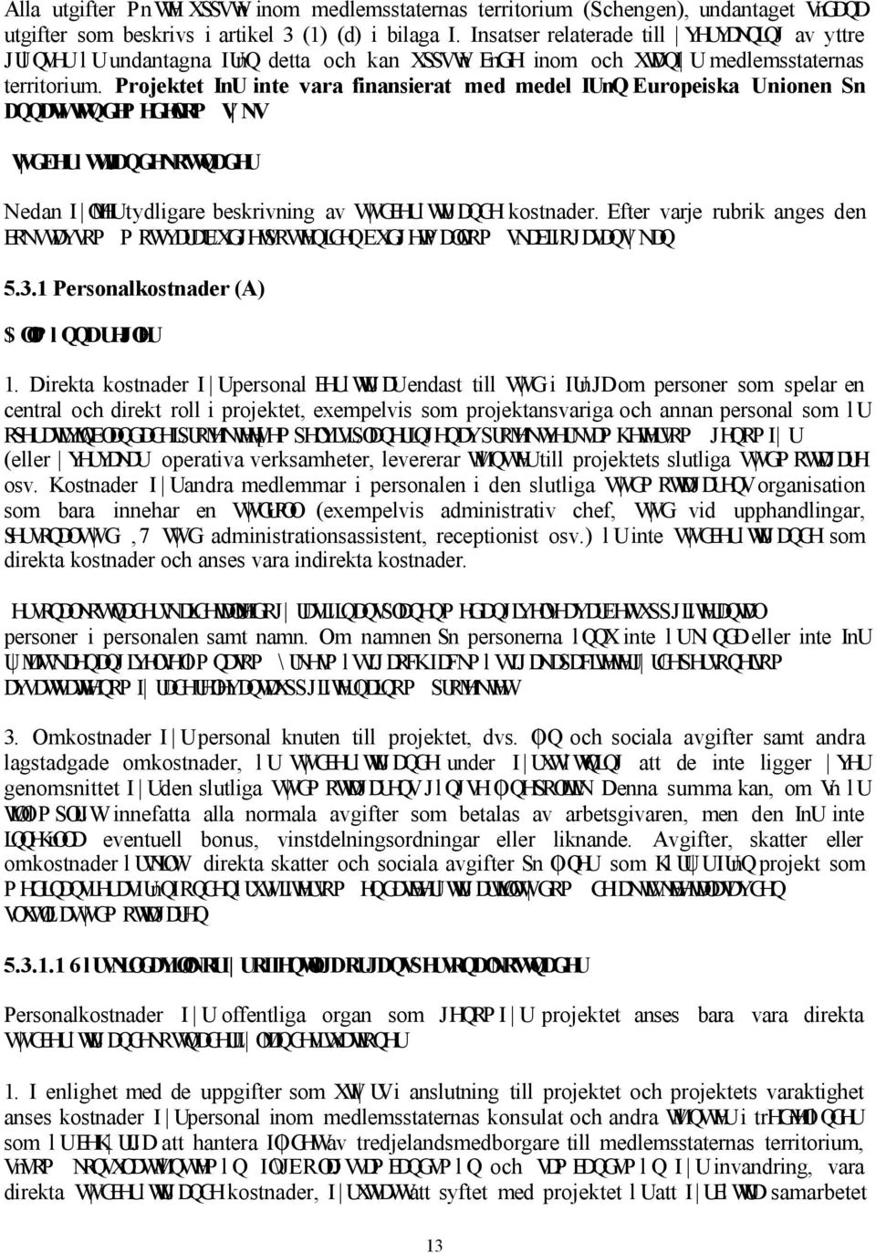 Projektet InU inte vara finansierat med medel IUnQ Europeiska Unionen Sn DQQDWVl lqghphghovrpv NV W W GEHUlWWLJDQGHNRVWQDGHU Nedan I OMHUtydligare beskrivning av VW GEHUl WLJDQGH kostnader.