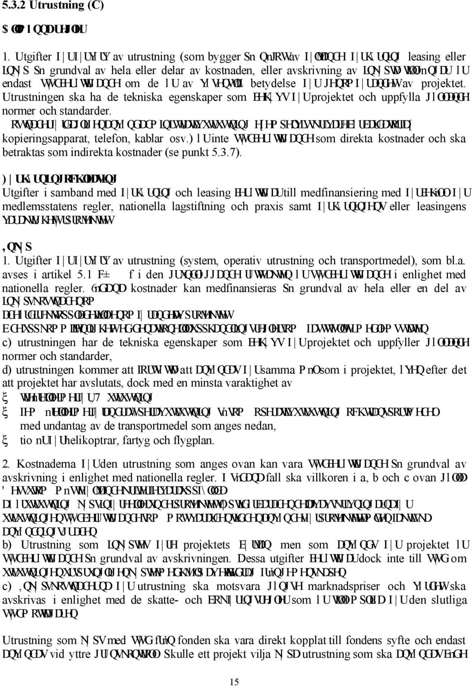 GEHUl WLJ DQGH om de l U av Yl VHQWOLJ betydelse I UJHQRP I UDQGHWav projektet. Utrustningen ska ha de tekniska egenskaper som EHK YVI Uprojektet och uppfylla JlOODQGH normer och standarder.