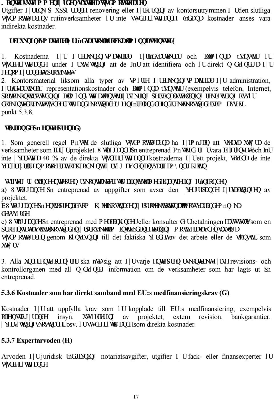 Kostnaderna I U I UEUXNQLQJVPDWHULDO I UUnGVDUWLNODU och DOOPlQQD tmlqvwhu lu VW GEHUl WLJDQGH under I UXWVl WQLQJ att de JnU att identifiera och l Udirekt Q GYl QGLJD I U JHQRPI UDQGHWDYSURMHNWHW 2.