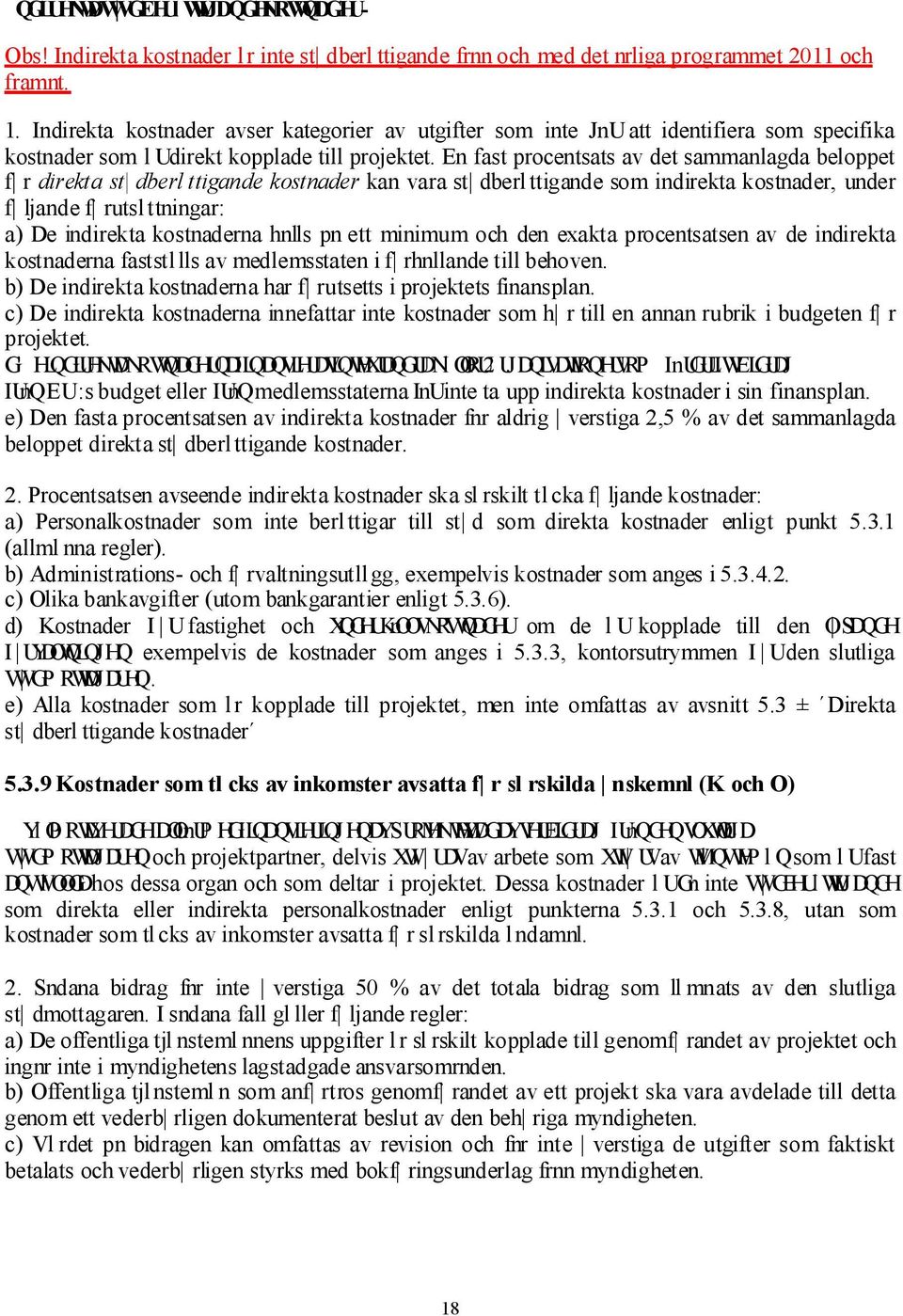 En fast procentsats av det sammanlagda beloppet f r direkta st dberl ttigande kostnader kan vara st dberl ttigande som indirekta kostnader, under f ljande f rutsl ttningar: a) De indirekta