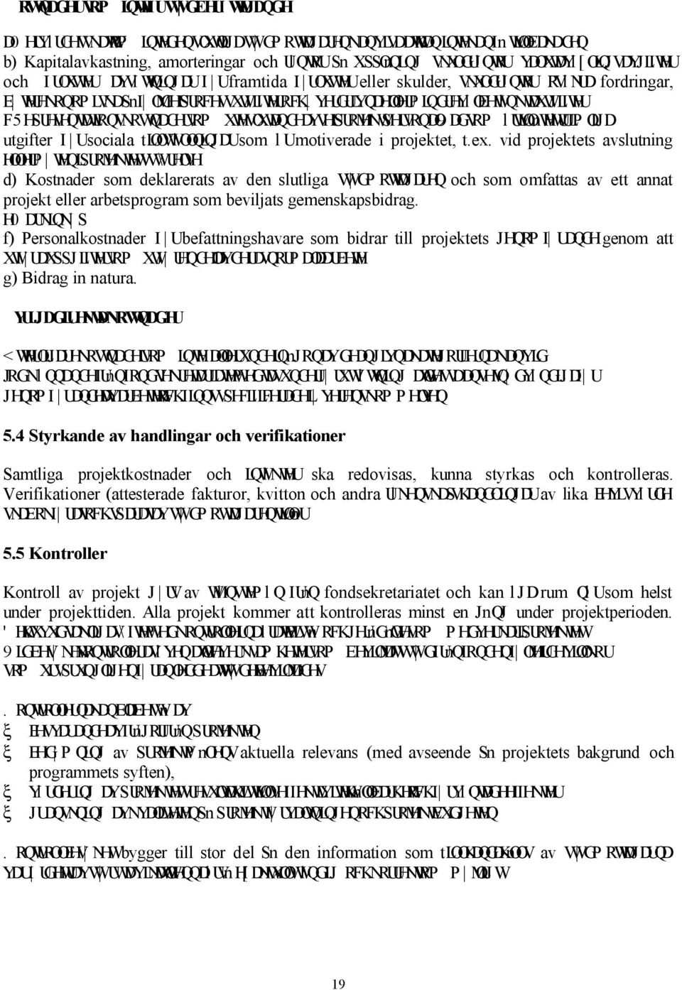 F5HSUHVHQWDWLRQVNRVWQDGHUVRPXWHVOXWDQGHDYVHUSURMHNWSHUVRQDO9DGVRPlUWLOnWHW luulpoljd utgifter I Usociala tloovwlooqlqjdusom lumotiverade i projektet, t.ex.