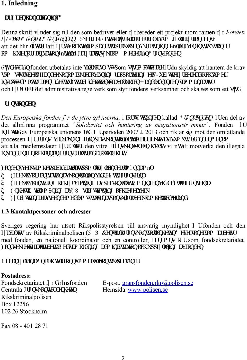 inte YLOONRUVO VWSom VW GP RWDJDUHlUdu skyldig att hantera de krav VRPVWl OVEHWUlIIDQGHHNRQRPLVNUHGRYLVQLQJUDSSRUWHULQJHWF-XEl WUHI UEHUHGGRFKMXPHU LQVD WVW GPR WDJDUHQlUGHVWROl