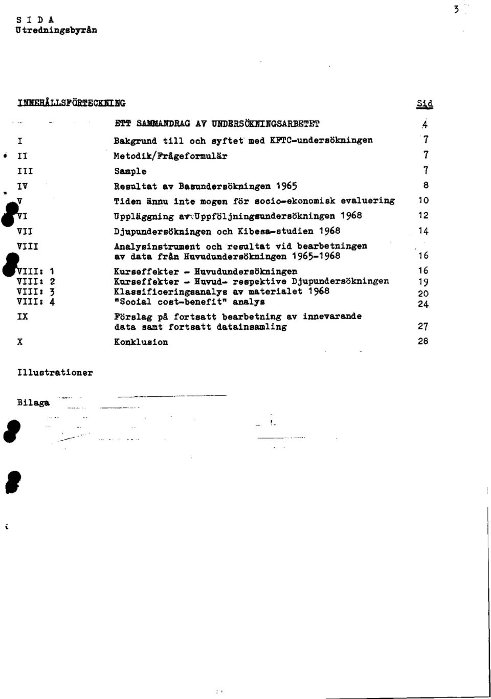 Analysinstrument och resultat vid bearbetningen av data från Huvudundersökningen 965968 6 l: Kurseffekter Buvudundereökningen 6 V 2 Kurseffekter Huvud respektive Djupundersökningen 9 V 3