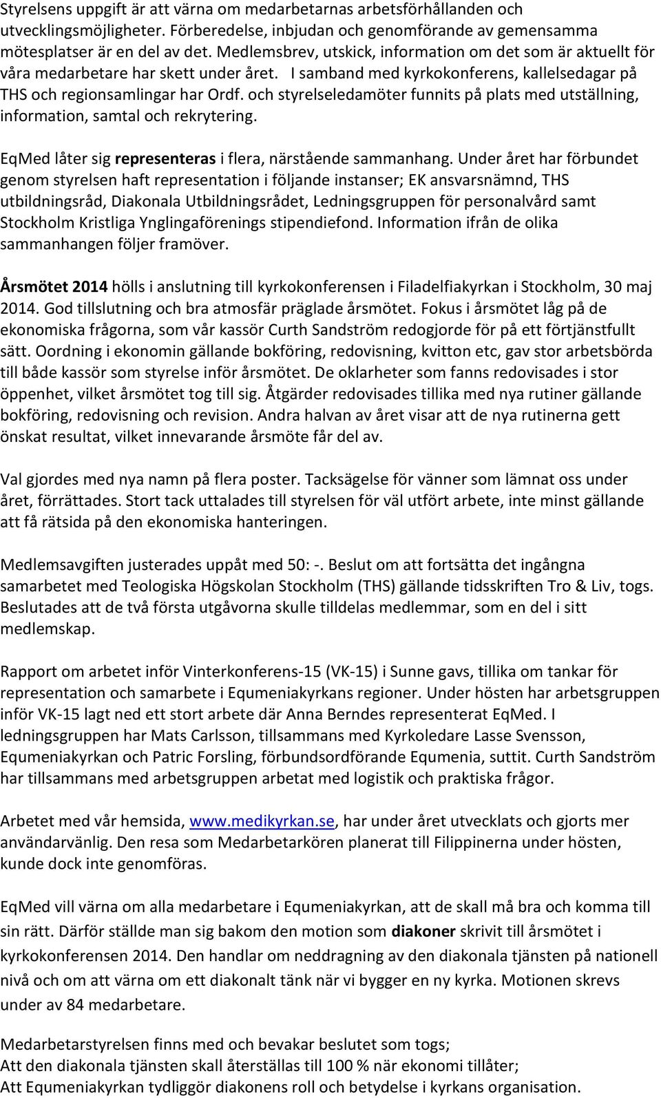 och styrelseledamöter funnits på plats med utställning, information, samtal och rekrytering. EqMed låter sig representeras i flera, närstående sammanhang.