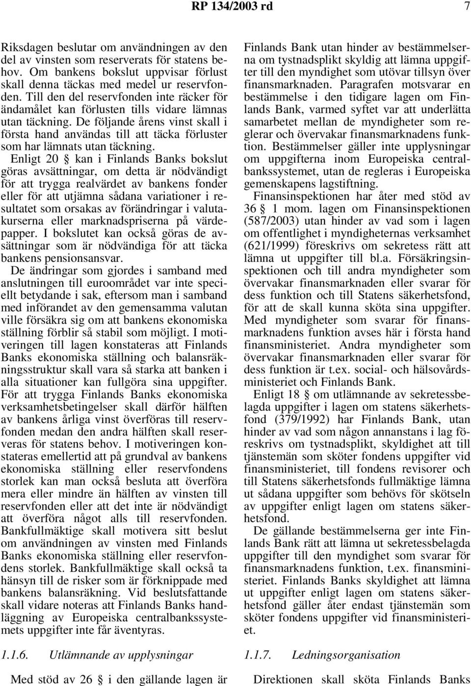 De följande årens vinst skall i första hand användas till att täcka förluster som har lämnats utan täckning.