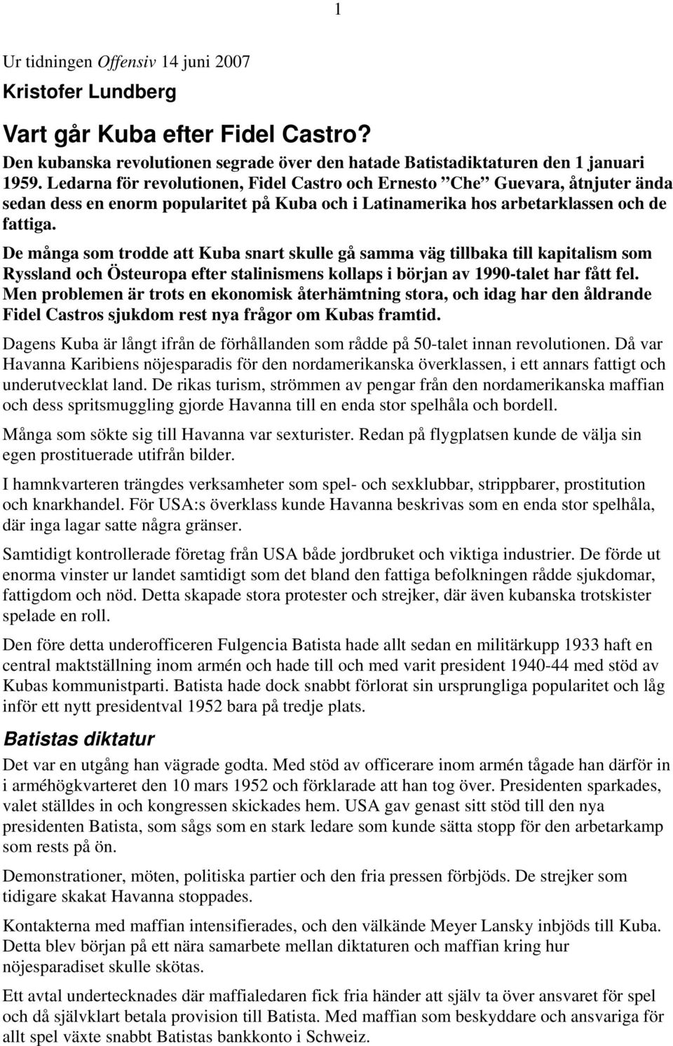 De många som trodde att Kuba snart skulle gå samma väg tillbaka till kapitalism som Ryssland och Östeuropa efter stalinismens kollaps i början av 1990-talet har fått fel.