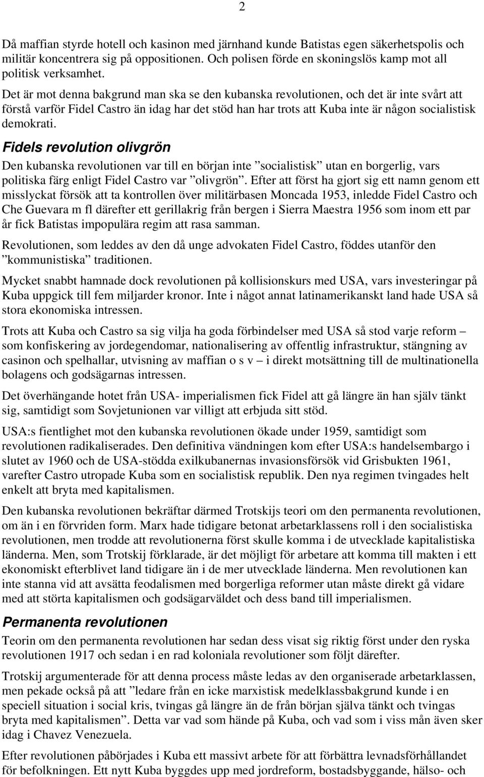 Fidels revolution olivgrön Den kubanska revolutionen var till en början inte socialistisk utan en borgerlig, vars politiska färg enligt Fidel Castro var olivgrön.