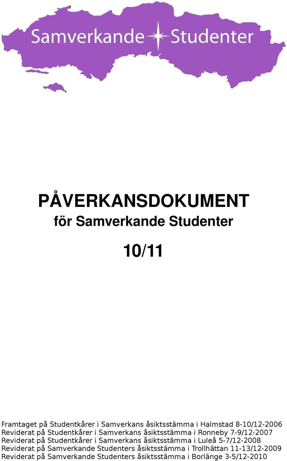 Reviderat på Studentkårer i Samverkans åsiktsstämma i Luleå 5-7/12-2008 Reviderat på Samverkande