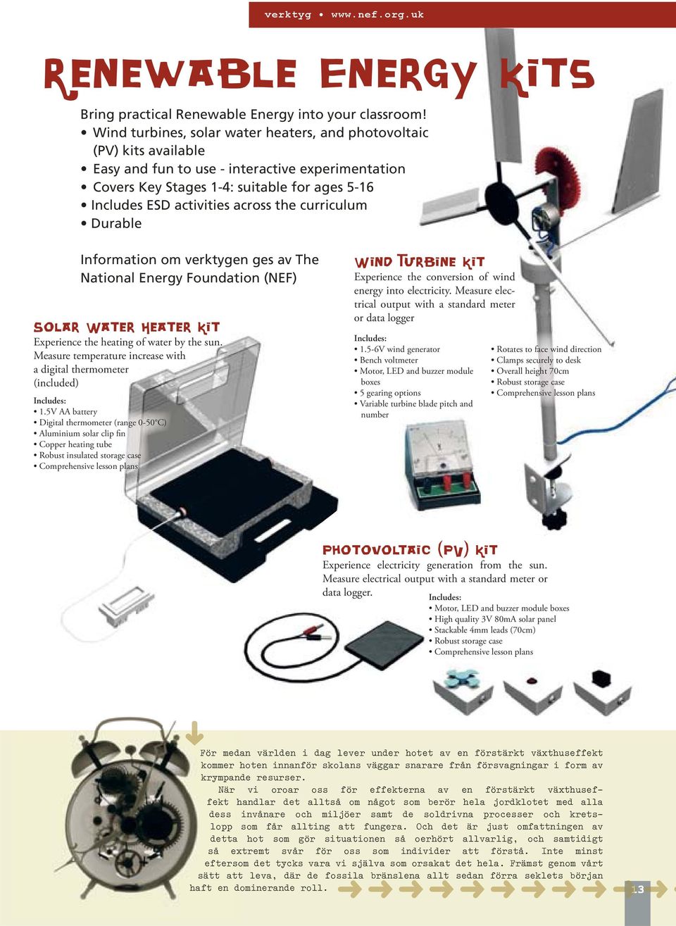 the curriculum Durable Information om verktygen ges av The National Energy Foundation (NEF) Solar Water Heater Kit Experience the heating of water by the sun.