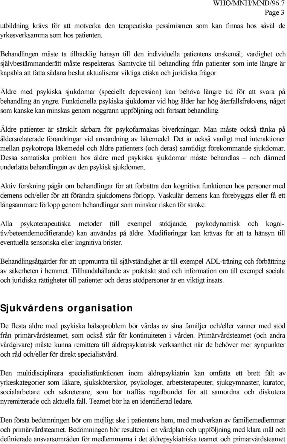 Samtycke till behandling från patienter som inte längre är kapabla att fatta sådana beslut aktualiserar viktiga etiska och juridiska frågor.