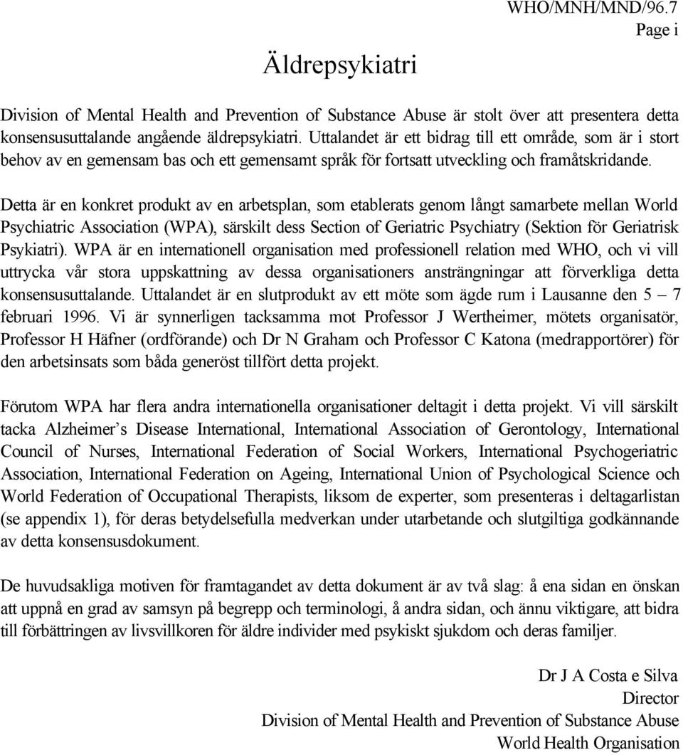 Detta är en konkret produkt av en arbetsplan, som etablerats genom långt samarbete mellan World Psychiatric Association (WPA), särskilt dess Section of Geriatric Psychiatry (Sektion för Geriatrisk