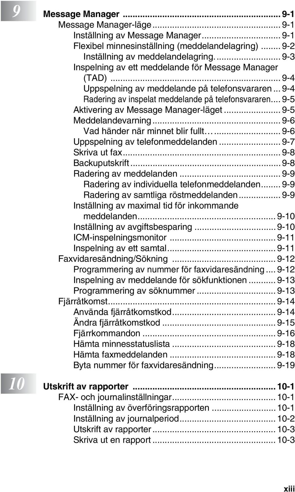 .. 9-5 Aktivering av Message Manager-läget... 9-5 Meddelandevarning... 9-6 Vad händer när minnet blir fullt... 9-6 Uppspelning av telefonmeddelanden... 9-7 Skriva ut fax... 9-8 Backuputskrift.