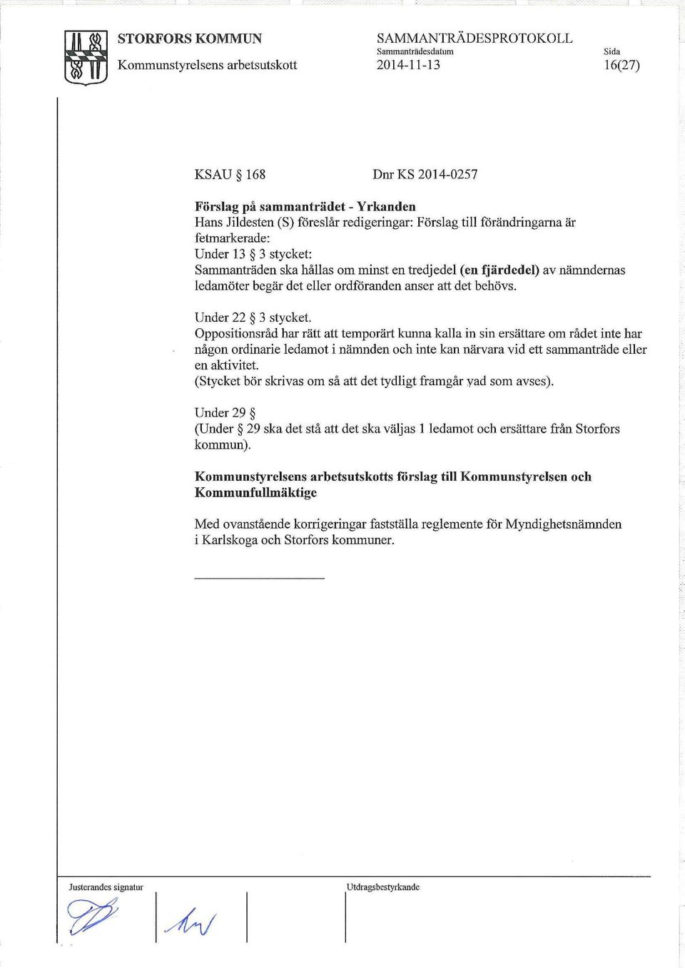 Under 22 3 stycket. Oppositionsråd har rätt att temporärt krnma kalla in sin ersättare om rådet inte har någon ordinarie ledamot i nämnden och inte kan närvara vid ett sanmlanträde eller en aktivitet.