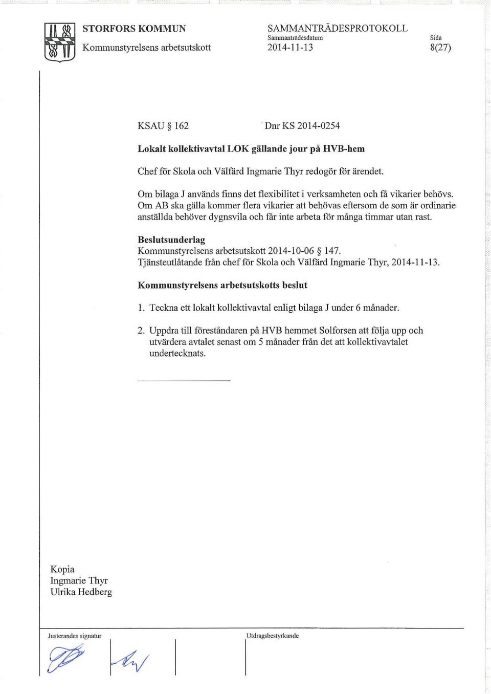 Om AB ska gälla kommer flera vikarier att behövas eftersom de som är ordinarie anställda behöver dygnsvila och får inte arbeta för många timmar utan rast.