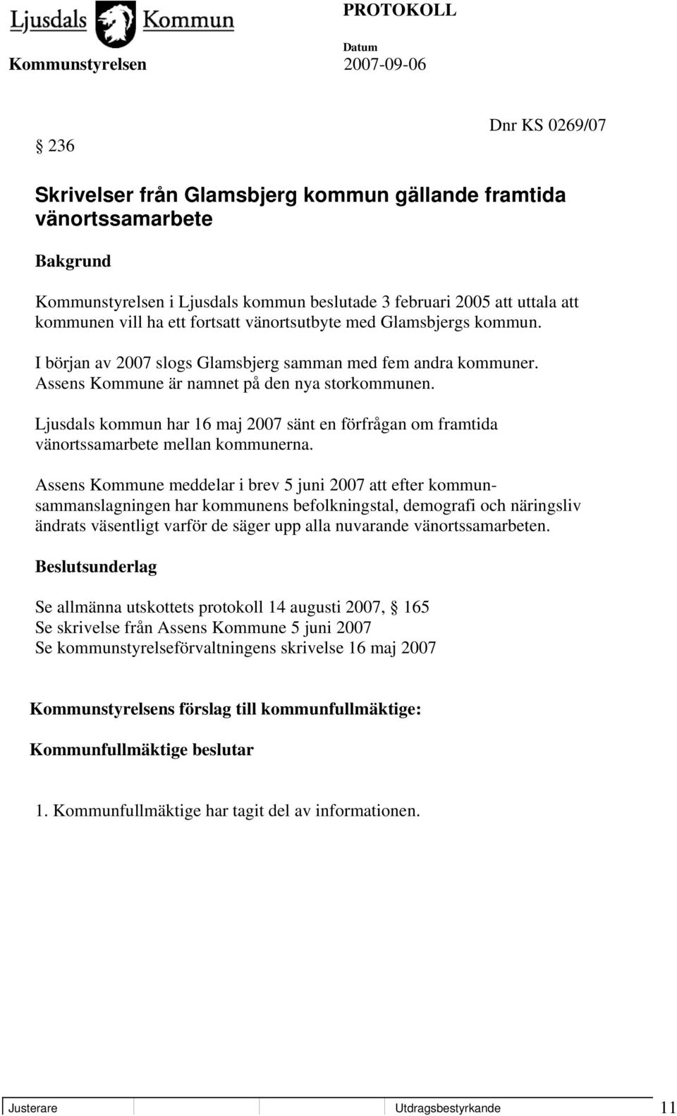 Ljusdals kommun har 16 maj 2007 sänt en förfrågan om framtida vänortssamarbete mellan kommunerna.