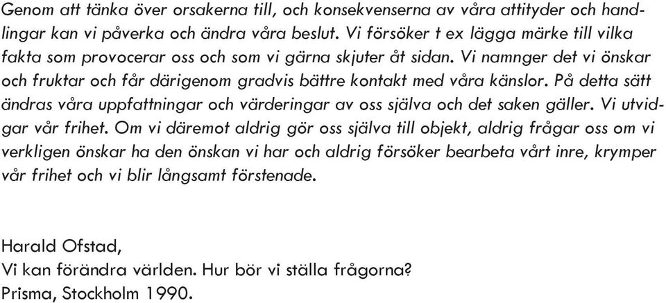 Vi namnger det vi önskar och fruktar och får därigenom gradvis bättre kontakt med våra känslor.