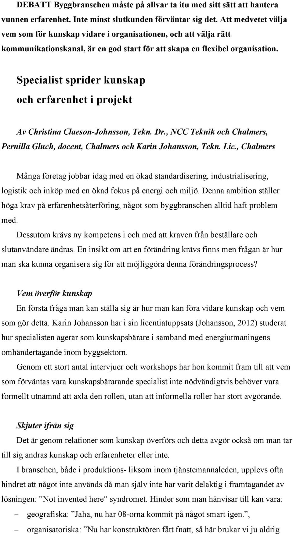 Specialist sprider kunskap och erfarenhet i projekt Av Christina Claeson-Johnsson, Tekn. Dr., NCC Teknik och Chalmers, Pernilla Gluch, docent, Chalmers och Karin Johansson, Tekn. Lic.