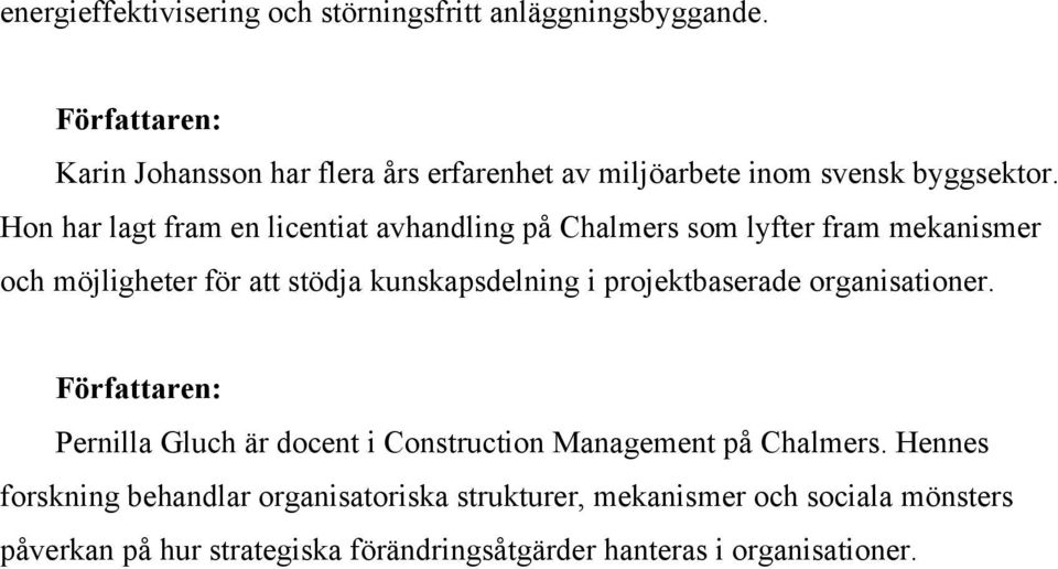 Hon har lagt fram en licentiat avhandling på Chalmers som lyfter fram mekanismer och möjligheter för att stödja kunskapsdelning i