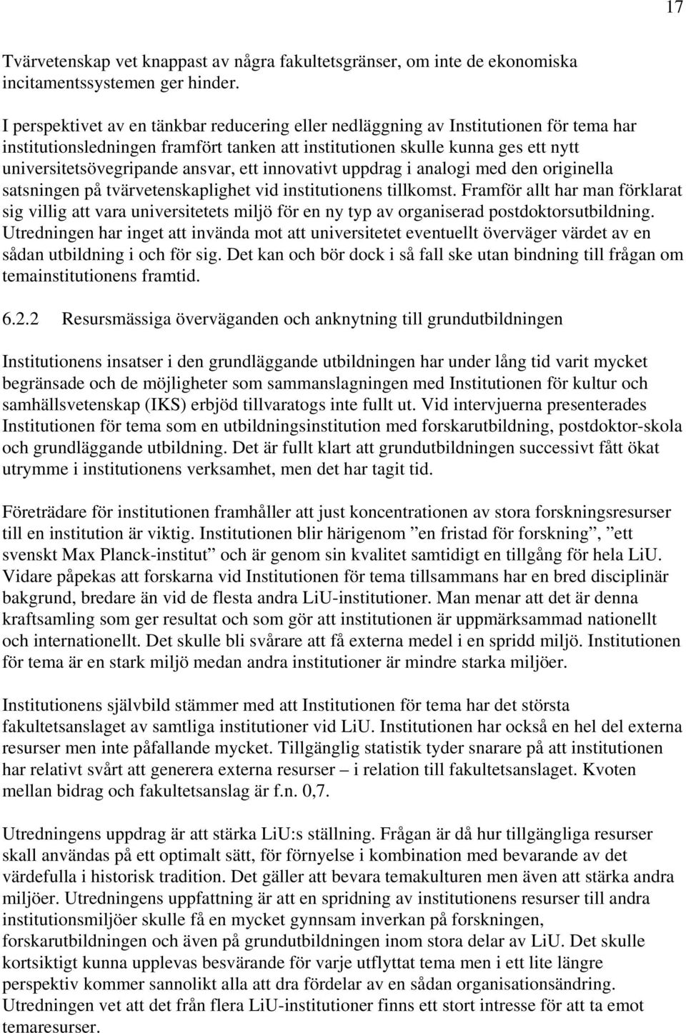 ansvar, ett innovativt uppdrag i analogi med den originella satsningen på tvärvetenskaplighet vid institutionens tillkomst.